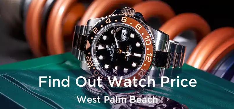 Find Out Watch Price West Palm Beach