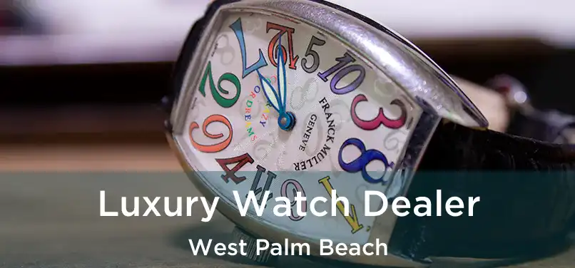 Luxury Watch Dealer West Palm Beach