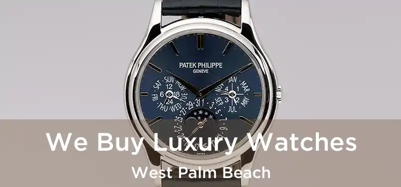 We Buy Luxury Watches West Palm Beach